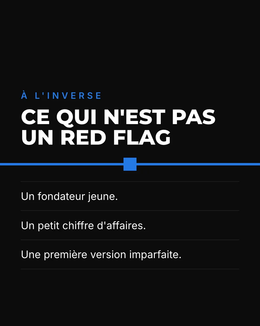 Ce qui n'est pas un red flag : un fondateur jeune, un petit chiffre d'affaires, une première version imparfaite.