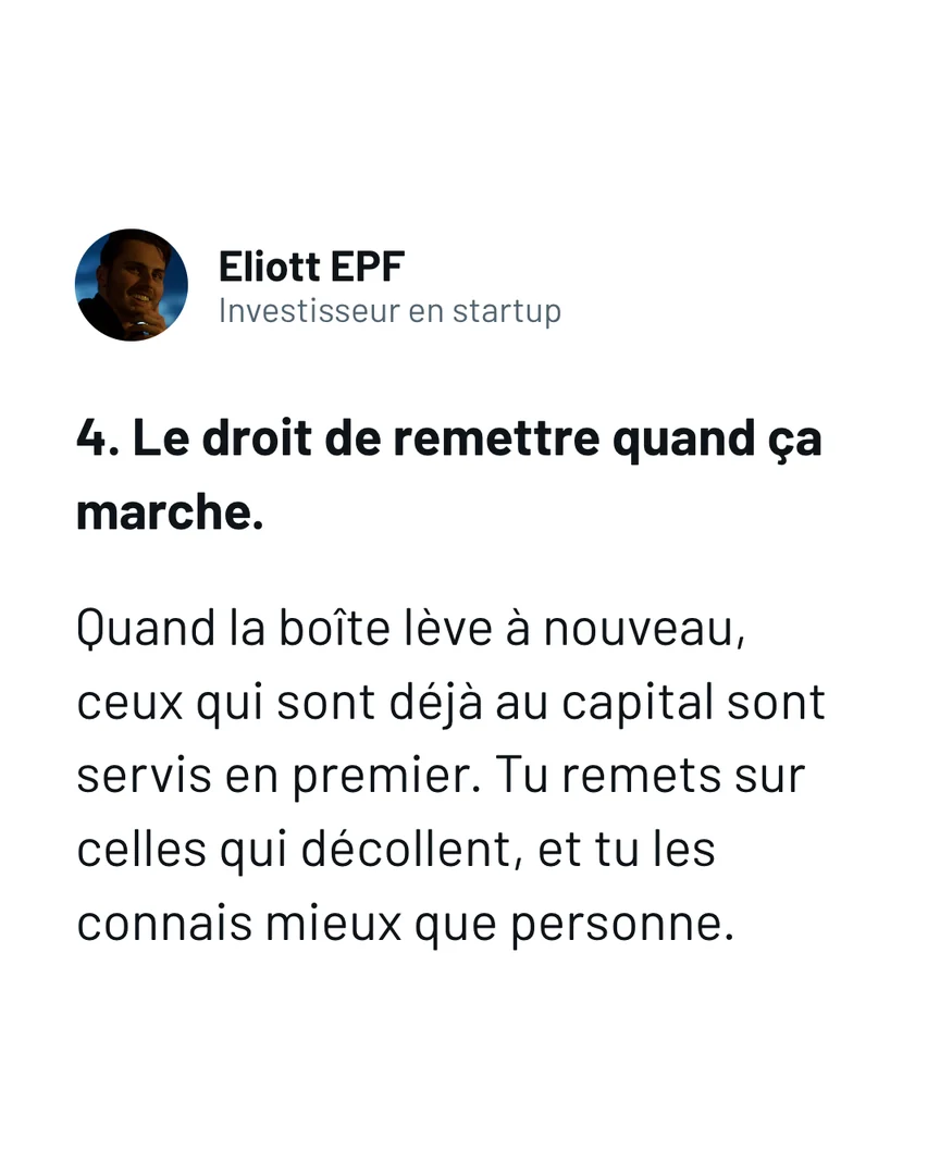 Le droit de remettre quand ça marche : quand la boîte lève à nouveau, ceux qui sont déjà au capital sont servis en premier.